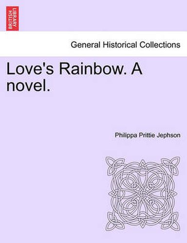 Cover image for Love's Rainbow. a Novel. Vol. I