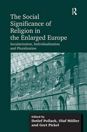 Cover image for The Social Significance of Religion in the Enlarged Europe: Secularization, Individualization and Pluralization