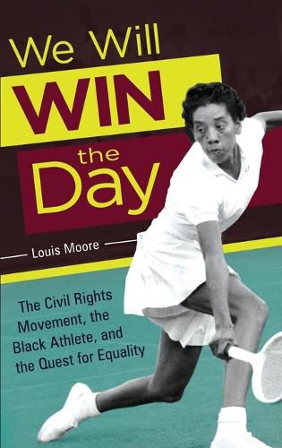 Cover image for We Will Win the Day: The Civil Rights Movement, the Black Athlete, and the Quest for Equality