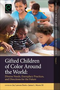 Cover image for Gifted Children of Color Around the World: Diverse Needs, Exemplary Practices and Directions for the Future