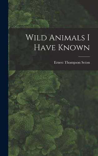 Cover image for Wild Animals I Have Known