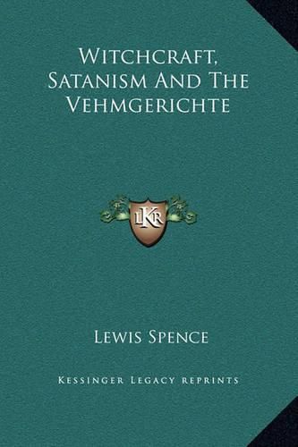 Cover image for Witchcraft, Satanism and the Vehmgerichte