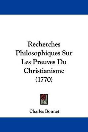 Cover image for Recherches Philosophiques Sur Les Preuves Du Christianisme (1770)