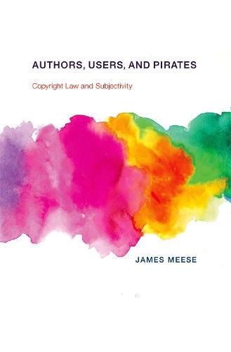 Cover image for Authors, Users, and Pirates: Copyright Law and Subjectivity