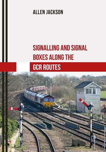 Cover image for Signalling and Signal Boxes along the GCR Routes