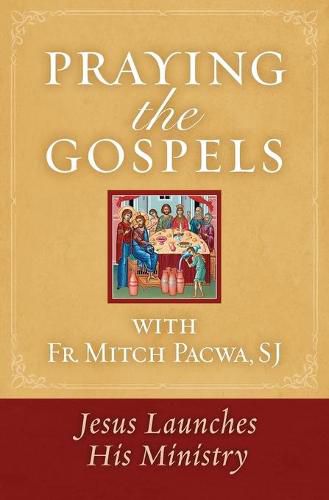 Praying the Gospels with Fr. Mitch Pacwa: Jesus Launches His Ministry