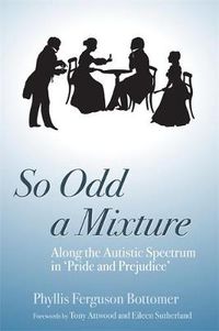 Cover image for So Odd a Mixture: Along the Autistic Spectrum in 'Pride and Prejudice