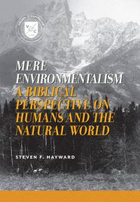 Cover image for Mere Environmentalism: A Biblical Perspective on Humans and the Natural World