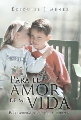 Cover image for Para El Amor de Mi Vida: Para Escuchar Lo Que Dice El Coraz N