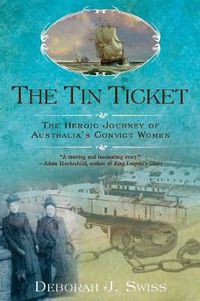 Cover image for The Tin Ticket: The Heroic Journey of Australia's Convict Women
