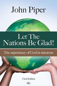 Cover image for Let the Nations be Glad: The Supremacy Of God In Missions