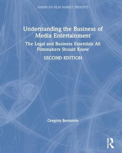 Cover image for Understanding the Business of Media Entertainment: The Legal and Business Essentials All Filmmakers Should Know