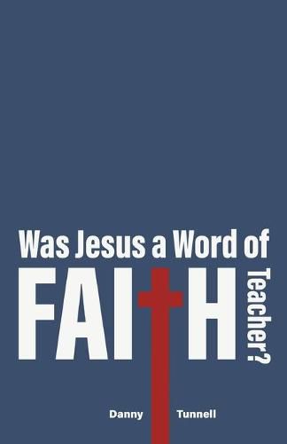 Cover image for Was Jesus a Word of Faith Teacher?