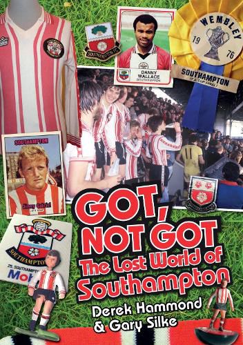 Got, Not Got: Southampton FC: The Lost World of Southampton