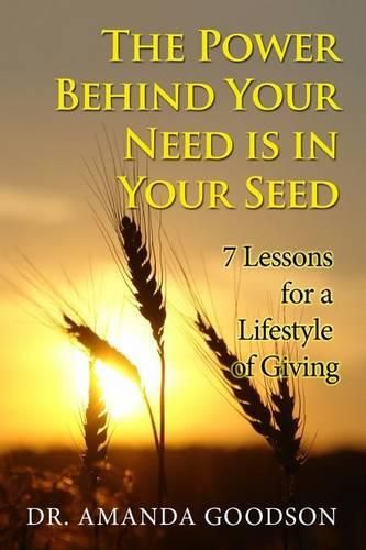 Cover image for The Power Behind Your Need is in Your Seed: 7 Lessons for a Lifestyle of Giving