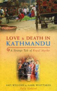 Cover image for Love and Death in Kathmandu: A Strange Tale of Royal Murder