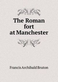 Cover image for The Roman fort at Manchester