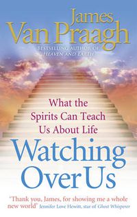 Cover image for Watching Over Us: What the Spirits Can Teach Us About Life