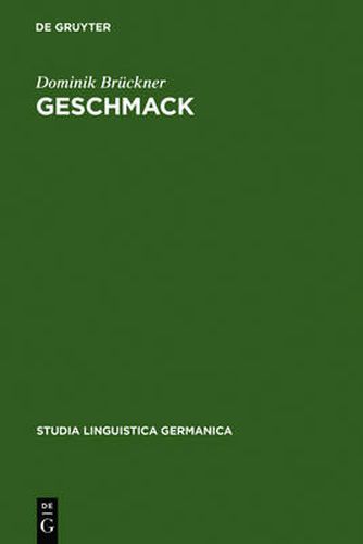 Geschmack: Untersuchungen zu Wortsemantik und Begriff im 18. und 19. Jahrhundert. Gleichzeitig ein Beitrag zur Lexikographie von Begriffswoertern