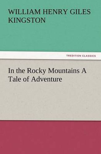 Cover image for In the Rocky Mountains a Tale of Adventure