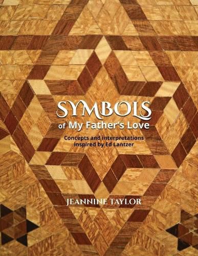 Cover image for Symbols of My Father's Love: Concepts and Interpretations Inspired by Ed Lantzer