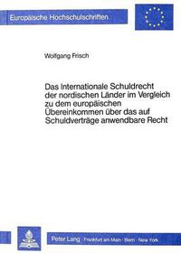 Cover image for Das Internationale Schuldrecht Der Nordischen Laender Im Vergleich Zu Dem Europaeischen Uebereinkommen Ueber Das Auf Schuldvertraege Anwendbare Recht