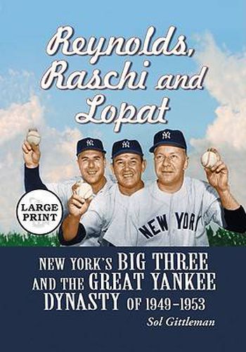 Cover image for Reynolds, Raschi and Lopat: New York's Big Three and the Great Yankee Dynasty of 1949-1953