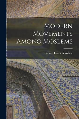 Cover image for Modern Movements Among Moslems [microform]