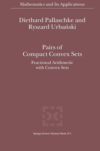Cover image for Pairs of Compact Convex Sets: Fractional Arithmetic with Convex Sets