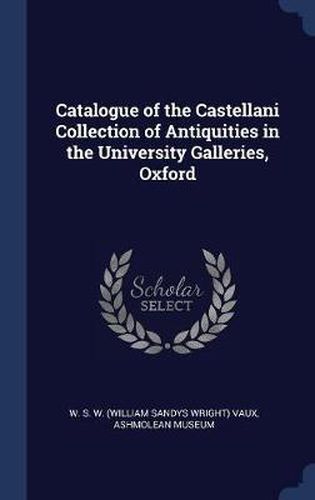 Cover image for Catalogue of the Castellani Collection of Antiquities in the University Galleries, Oxford