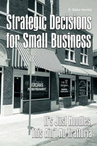 Cover image for Strategic Decisions for Small Business: It's Just Noodles, This Ain't No Trattoria