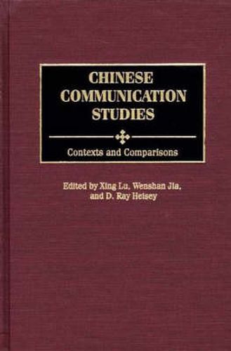 Chinese Communication Studies: Contexts and Comparisons