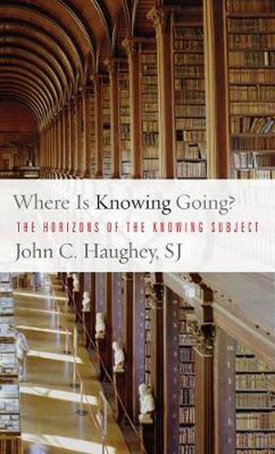 Cover image for Where Is Knowing Going?: The Horizons of the Knowing Subject