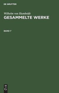 Cover image for Wilhelm Von Humboldt: Gesammelte Werke. Band 7