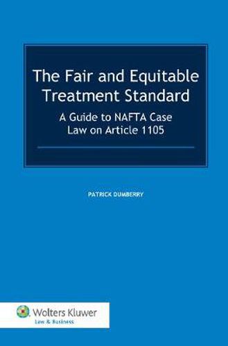 Cover image for The Fair and Equitable Treatment Standard: A Guide to NAFTA Case Law on Article 1105