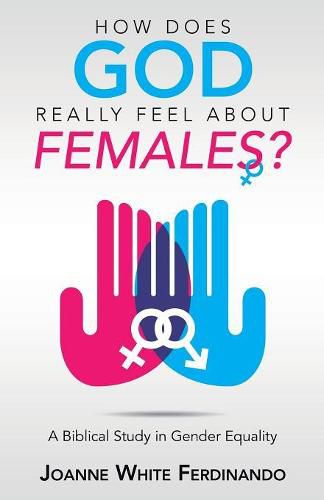 Cover image for How Does God Really Feel About Females?: A Biblical Study in Gender Equality