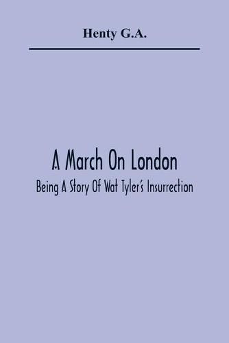 Cover image for A March On London; Being A Story Of Wat Tyler'S Insurrection