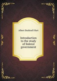 Cover image for Introduction to the study of federal government