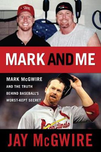 Cover image for Mark and Me: Mark McGwire and the Truth Behind Baseball's Worst-Kept Secret