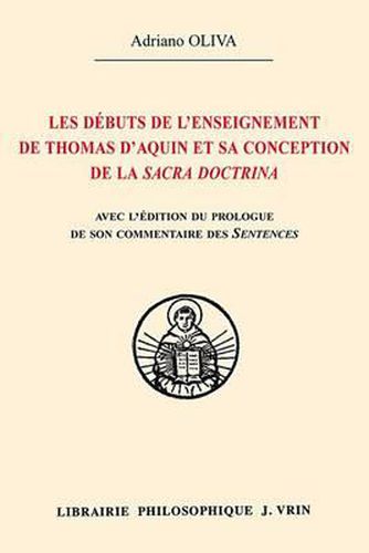 Cover image for Les Debuts de l'Enseignement de Thomas d'Aquin Et Sa Conception de la Sacra Doctrina Edition Du Prologue de Son Commentaire Des Sentences de Pierre Lombard