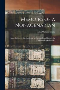 Cover image for Memoirs of a Nonagenarian; Some Links With the Charleston of Colonial Days Through the Williams-Roper Families