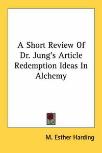 Cover image for A Short Review of Dr. Jung's Article Redemption Ideas in Alchemy