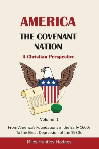 Cover image for America - The Covenant Nation - A Christian Perspective - Volume 1: From America's Foundations in the Early 1600s To the Great Depression of the 1930s