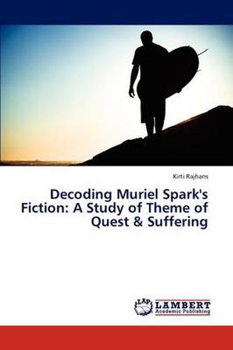 Decoding Muriel Spark's Fiction: A Study of Theme of Quest & Suffering