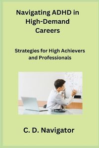 Cover image for Navigating ADHD in High-Demand Careers