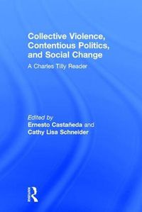 Cover image for Collective Violence, Contentious Politics, and Social Change: A Charles Tilly Reader