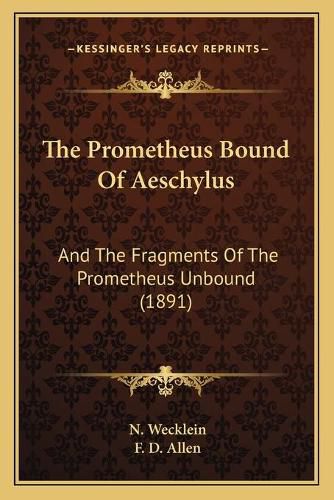 The Prometheus Bound of Aeschylus: And the Fragments of the Prometheus Unbound (1891)