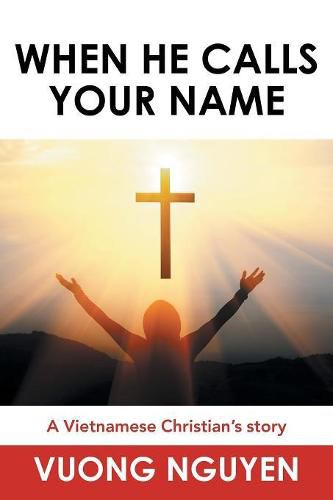 Cover image for When He Calls Your Name: A Vietnamese Christian's Story