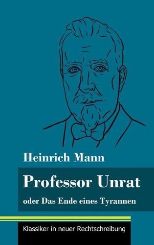 Professor Unrat: oder Das Ende eines Tyrannen (Band 5, Klassiker in neuer Rechtschreibung)