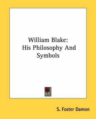 William Blake: His Philosophy and Symbols